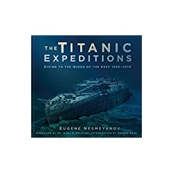 The Titanic Expeditions: Diving to the Queen of the Deep: 1985–2010