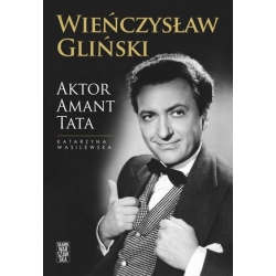 Wieńczysław Gliński. Aktor Amant Tata